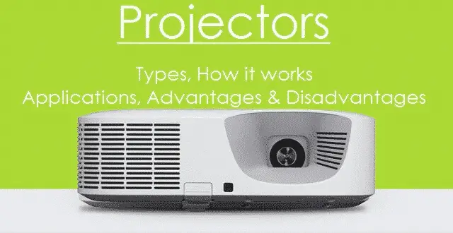Projector - Types, How it Works, Applications, Advantages, Disadvantages